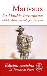 Pierre De Marivaux - La Double Inconstance - Arlequin poli par l'Amour