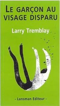 Larry Tremblay - Le garçon au visage disparu