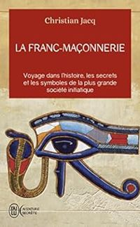 Christian Jacq - La Franc-Maçonnerie : Histoire et initiation