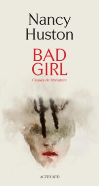 Couverture du livre Bad Girl: Classes de littérature  - Nancy Huston