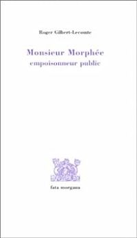 Roger Gilbert Lecomte - Monsieur Morphée, empoisonneur public