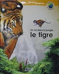 Helene Montardre - Un roi dans la jungle : Le tigre