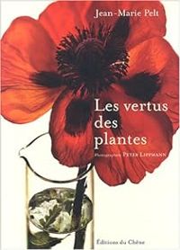 Jean Marie Pelt - Les vertus des plantes