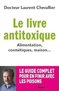 Couverture du livre Le livre anti toxique - Laurent Chevallier