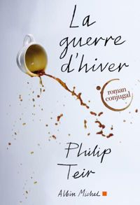 Philip Teir - La Guerre d'hiver: Roman conjugal