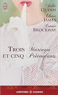 Julia Quinn - Connie Brockway - Eloisa James - Trois mariages et cinq prétendants