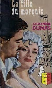 Alexandre Dumas - La fille du marquis
