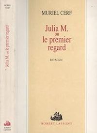 Muriel Cerf - Julia M. ou le premier regard