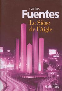 Carlos Fuentes - Le Siège de l'Aigle