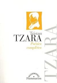 Tristan Tzara - Poésies complètes