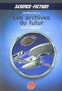 Alain Grousset - Les archives du futur : Un siècle de S-F