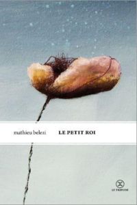 Couverture du livre Le petit roi - Mathieu Belezi