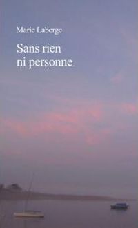 Marie Laberge - Sans rien ni personne