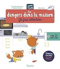 Anne Sophie Baumann - Sebastien Fremont - Les dangers dans la maison : Je fais attention