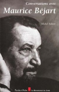 Michel Robert - Conversation avec Maurice Béjart