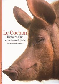 Michel Pastoureau - Le Cochon : Histoire d'un cousin mal aimé