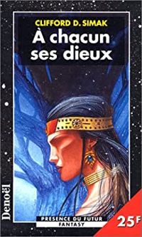 Couverture du livre A chacun ses dieux - Clifford D Simak