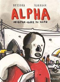 Bessora - Barroux - Alpha: Abidjan-Gare du Nord