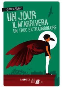 Couverture du livre Un jour, il m'arrivera un truc extraordinaire - Gilles Abier