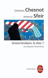 Couverture du livre Orient Occident le choc ? Les impasses meurtrières - Christian Chesnot - Antoine Sfeir