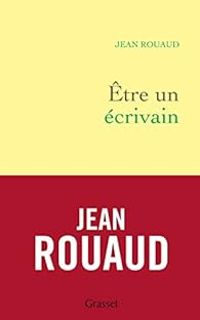 Jean Rouaud - Etre un écrivain