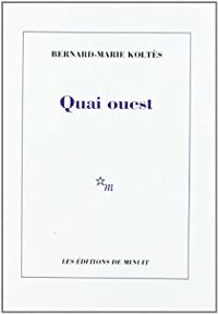 Bernard-marie Koltès - Quai ouest