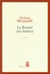 Hubert Mingarelli - La Beauté des loutres