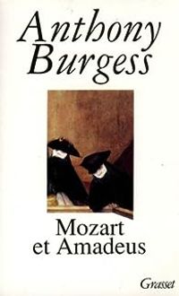 Anthony Burgess - Mozart et Amadeus