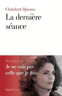 Couverture du livre La dernière séance - Chahdortt Djavann