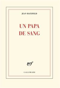 Couverture du livre Un papa de sang - Jean Hatzfeld