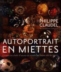 Philippe Claudel - Autoportrait en miettes