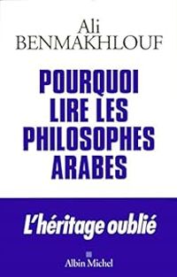 Ali Benmakhlouf - Pourquoi lire les philosophes arabes