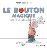 Antonin Louchard - Le Bouton magique du professeur lapin