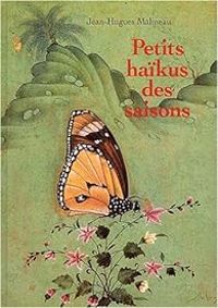 Jean Hugues Malineau - Petits haïkus des saisons