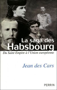 Jean Des Cars - la saga des Habsbourg