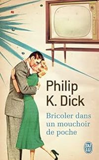 Couverture du livre Bricoler dans un mouchoir de poche - Philip K Dick