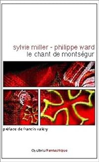 Couverture du livre Le chant de Montségur - Philippe Ward - Sylvie Miller