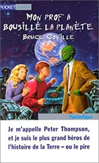 Bruce Coville - Mon prof a bousillé la planète