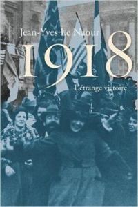 Jean Yves Le Naour - 1918 : L'étrange victoire