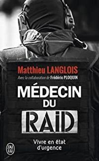 Couverture du livre Médecin du RAID. Vivre en état d'urgence - Frederic Ploquin - Matthieu Langlois