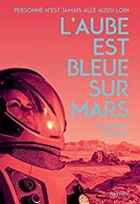 Florence Hinckel - L'aube est bleue sur Mars