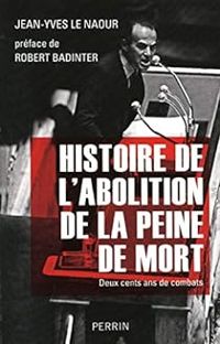 Jean Yves Le Naour - Histoire de l'abolition de la peine de mort