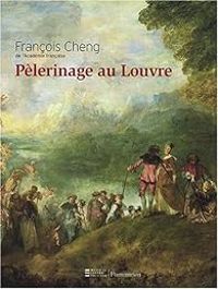 Couverture du livre Pèlerinage au Louvre - Francois Cheng - Violaine Bouvet Lanselle - Fanny Meurisse