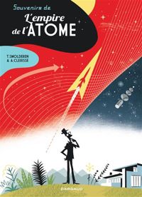 Couverture du livre Souvenirs de l'empire de l'atome - Thierry Smolderen - Alexandre Clerisse