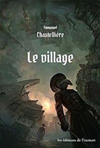 Couverture du livre Le village - Emmanuel Chastelliere