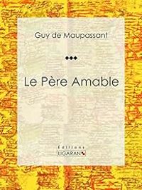 Couverture du livre Le Père Amable - Guy De Maupassant