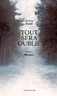 Mathias Enard - Pierre Marquès(Illustrations) - Tout sera oublié