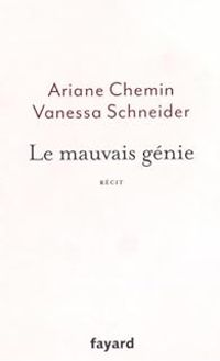 Ariane Chemin - Vanessa Schneider - Le mauvais génie