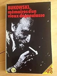 Charles Bukowski - Mémoires d'un vieux dégueulasse