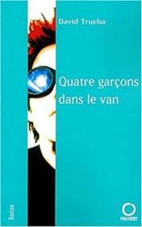 Couverture du livre Quatre garçons dans un van - David Trueba